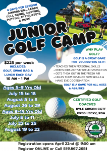 Junior Golf Camps at St. Clair Parkway Golf Course. $225 per week. Ages 5-9 Jul. 15-18, Aug. 5-8 & Aug. 26-29. Ages 9-14 Jul. 8-11, Jul. 22-25 & Aug. 19-22. To register, call 519.867.2651.